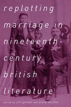 Paperback Replotting Marriage in Nineteenth-Century British Literature Book