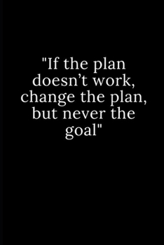 Paperback If the plan doesn't work, change the plan, but never the goal: Lined notebook Book