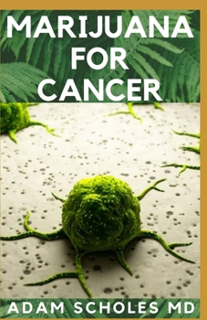 Paperback Marijuana for Cancer: A Complete Guide On MARIJUANA FOR CANCER Book