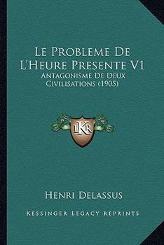 Paperback Le Probleme De L'Heure Presente V1: Antagonisme De Deux Civilisations (1905) [French] Book