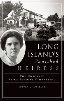 Hardcover Long Island's Vanished Heiress: The Unsolved Alice Parsons Kidnapping Book