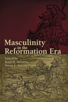 Masculinity in the Reformation Era - Book #83 of the Sixteenth Century Essays & Studies