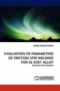 Paperback Evaluation of Parameters of Friction Stir Welding for Al 6351 Alloy Book