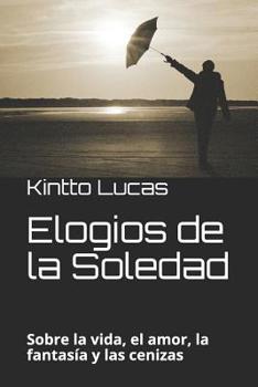 Paperback Elogios de la Soledad: Sobre la vida, el amor, la fantasía y las cenizas [Spanish] Book