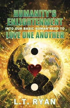Paperback Humanity's Enlightenment Into Our Basic Human Need to Love One Another Book