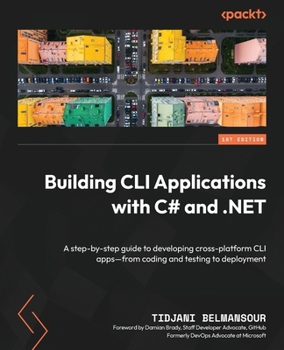 Paperback Building CLI Applications with C# and .NET: A step-by-step guide to developing cross-platform CLI apps-from coding and testing to deployment Book