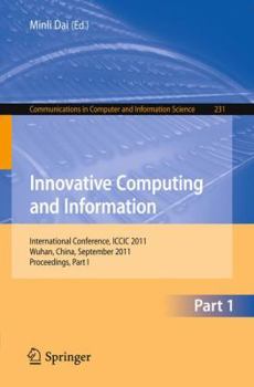 Paperback Innovative Computing and Information, Part 1: International Conference, ICCIC 2011, Wuhan, China, September 17-18, 2011, Proceedings, Part I Book