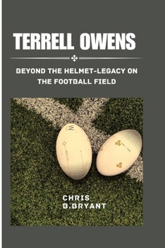 Paperback Terrell Owens: Beyond the Helmet- Legacy on the Football Field Book