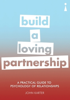 Paperback A Practical Guide to the Psychology of Relationships: Build a Loving Partnership Book