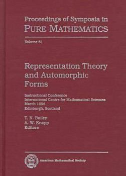 Hardcover Representation Theory and Automorphic Forms: Instructional Conference, International Centre for Mathematical Sciences, March 1996, Edinburgh, Scotland (Proceedings of Symposia in Pure Mathematics) Book