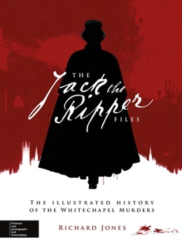 Hardcover The Jack the Ripper Files: The Illustrated History of the Whitechapel Murders Book