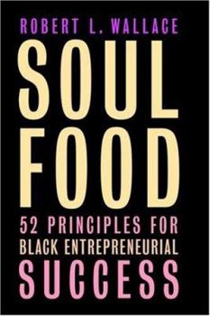 Paperback Soul Food: Fifty-Two Principles for Black Entrepreneurial Success Book