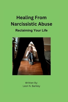 HEALING FROM NARCISSISTIC ABUSE: Reclaiming Your Life