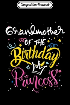Composition Notebook: Womens Mother Day Grandmother Of The Birthday Princess Cute Lovely  Journal/Notebook Blank Lined Ruled 6x9 100 Pages