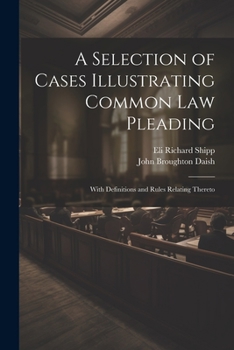 Paperback A Selection of Cases Illustrating Common Law Pleading: With Definitions and Rules Relating Thereto Book