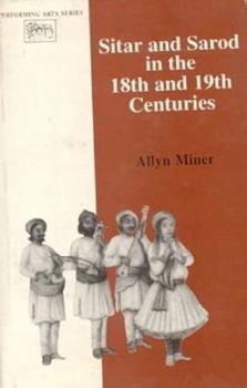 Hardcover Sitar and Sarod in the 18th and 19th Centuries by ALLYN MINER (1997-01-01) Book