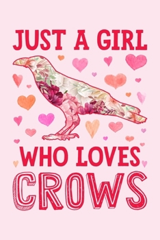 Paperback Just a Girl Who Loves Crows: Crow Lined Notebook, Journal, Organizer, Diary, Composition Notebook, Gifts for Crow Lovers Book