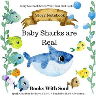 Hardcover Baby Sharks Are Real: Story Notebook: Spark Creativity for Boys & Girls. A Fun Baby Shark Adventure.: Story Notebook Series: Write Your Firs Book