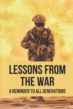 Paperback Lessons From The War: A Reminder To All Generations: Book About War Book