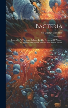 Hardcover Bacteria: Especially As They Are Related To The Economy Of Nature, To Industrial Processes, And To The Public Health Book