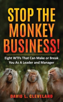 Paperback Stop the Monkey Business: Eight WTFs That Can Make or Break You as a Leader and Manager Book