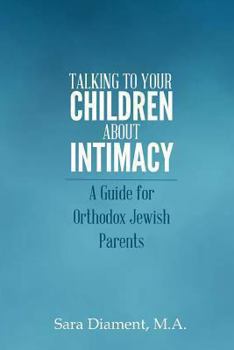 Paperback Talking to Your Children About Intimacy: A Guide for Orthodox Jewish Parents Book