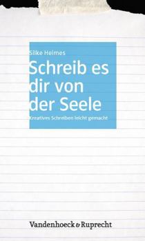 Paperback Schreib Es Dir Von Der Seele: Kreatives Schreiben Leicht Gemacht [German] Book