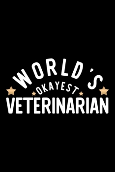 World's Okayest Veterinarian: Nice Notebook for Veterinarian Funny Christmas Gift Idea for Veterinarian Veterinarian Journal 100 pages 6x9 inches