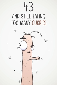 43 & Still Eating Too Many Curries: Funny 43rd Birthday 122 Page Diary Journal Notebook Gift For Curry Lovers
