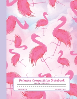 Primary Composition Notebook Story Journal: Pink Flamingo Notebook with Picture Space and Handwriting Practice Paper for Girls in Kindergarten, First ... Dotted Midline for Elementary School Students
