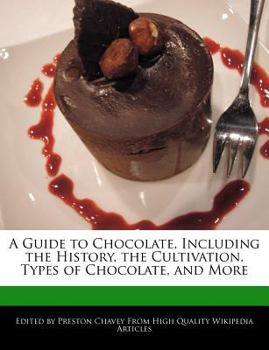 A Guide to Chocolate, Including the History, the Cultivation, Types of Chocolate, and More