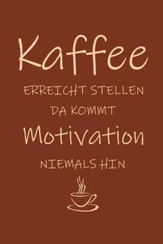 Paperback Kaffee erreicht Stellen da kommt Motivation niemals hin: 15,2 x 22,9 cm - 100 Seiten - Punktraster - dotgrid - Soft Cover - Notizbuch - lustig funny - [German] Book