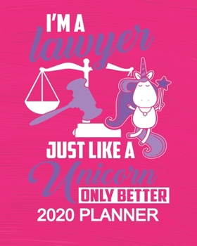 2020 Planner - I'm A Lawyer Just Like a Unicorn Only Better: 2020 Planner For Women Organizer Diary Appointment Tracker - 137 pages 8" x 10" Unicorn Themed Gifts For Lawyers Legal Profession