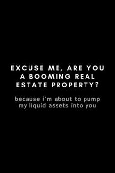 Excuse Me, Are You A Booming Real Estate Property?: Funny Real Estate Agent Notebook Gift Idea - 120 Pages (6" x 9") Hilarious Gag Present