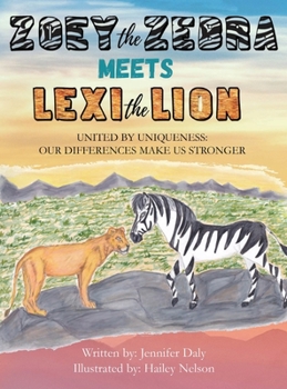 Hardcover Zoey the Zebra Meets Lexi the Lion: United by Uniqueness: Our Differences Make Us Stronger Book