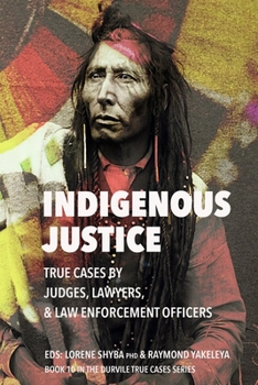 Paperback Indigenous Justice: True Cases by Judges, Lawyers, and Law Enforcement Officers Book