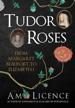 Hardcover Tudor Roses: From Margaret Beaufort to Elizabeth I Book