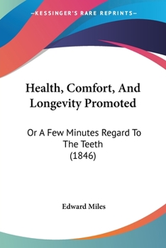 Paperback Health, Comfort, And Longevity Promoted: Or A Few Minutes Regard To The Teeth (1846) Book