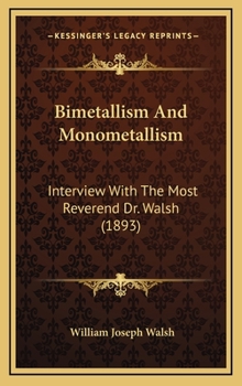 Hardcover Bimetallism And Monometallism: Interview With The Most Reverend Dr. Walsh (1893) Book