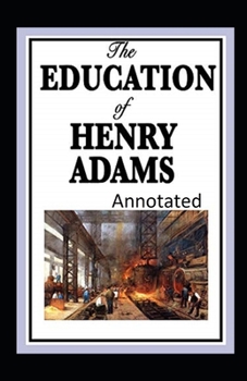 Paperback The Education of Henry Adams Annotated Book