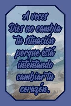 Paperback A Veces Dios No Cambia Tu Situaci?n Porque Est? Intentando Cambiar Tu Coraz?n.: Cuaderno Con Frase B?blica Para Creyentes Para Anotar Pensamientos, Ej [Spanish] Book