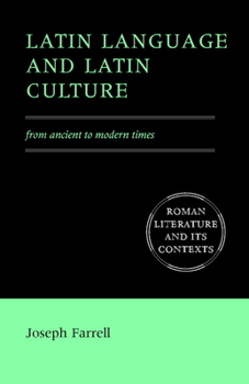 Latin Language and Latin Culture: From Ancient to Modern Times - Book  of the Roman Literature and its Contexts
