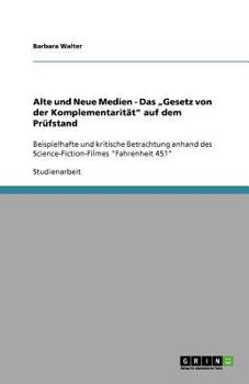 Paperback Alte und Neue Medien - Das "Gesetz von der Komplementarität" auf dem Prüfstand: Beispielhafte und kritische Betrachtung anhand des Science-Fiction-Fil [German] Book