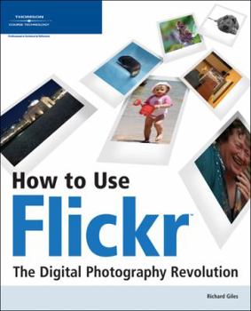 Paperback How to Use Flickr: The Digital Photography Revolution Book