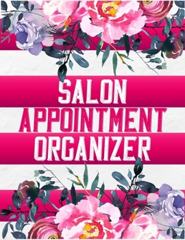 Salon Appointment Organizer: Daily Appointment Planner, Hourly Schedule Organizer Notebook For Hair Stylists & Beauty Salons ( 15 Minutes Increments )