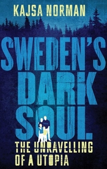 Sweden’s Dark Soul: The Unravelling of a Utopia