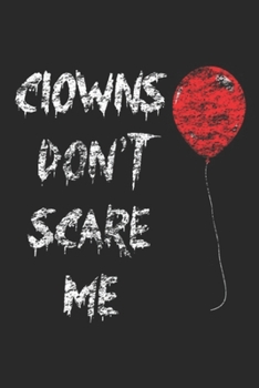Clowns Don't Scare Me: Halloween Trick Treat Clowns Don't Scare Me Journal/Notebook Blank Lined Ruled 6x9 100 Pages