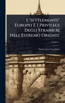 Hardcover I "Settlements" Europei E I Privilegi Degli Stranieri Nell'Estremo Oriente [Italian] Book