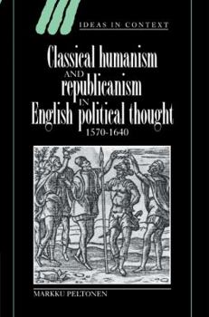 Paperback Classical Humanism and Republicanism in English Political Thought, 1570-1640 Book