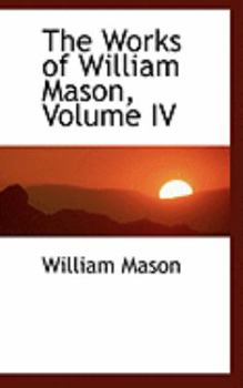 Paperback The Works of William Mason, Volume IV Book